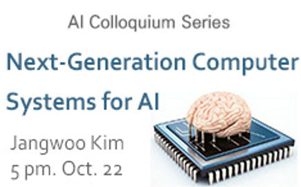 AI Colloquium: Next-Generation Computer Systems for AI, 5-6 pm. Thursday, October 22, 2020, Professor Jangwoo Kim