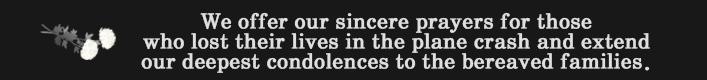 We offer our sincere prayers for those who lost their lives in the plane crash and extend our deepest condolences to the bereaved families. 